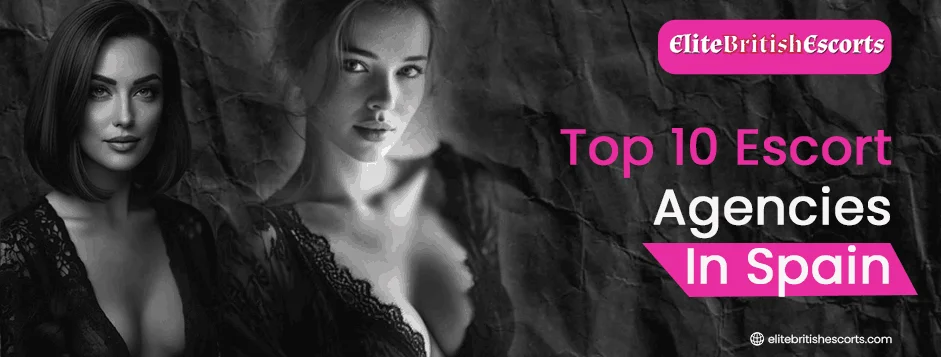 Top 10 Escort Agencies in Spain